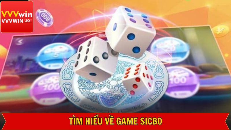 Khái quát đôi nét về Sicbo